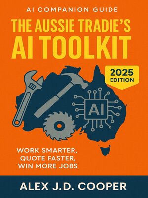 cover image of The Aussie Tradie's AI Toolkit--Work Smarter, Quote Faster, Win More Jobs